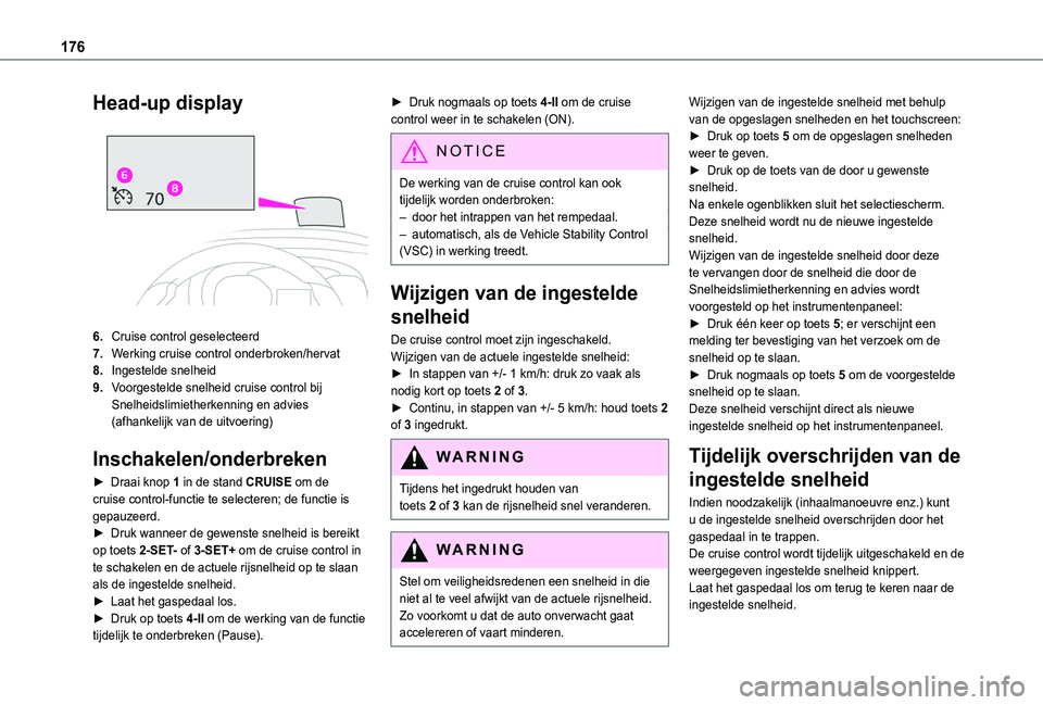 TOYOTA PROACE CITY VERSO EV 2021 Instructieboekje (in Dutch) 176
Head-up display
6.Cruise control geselecteerd
7.Werking cruise control onderbroken/hervat
8.Ingestelde snelheid
9.Voorgestelde snelheid cruise control bij Snelheidslimietherkenning en advies (a TOYOTA PROACE CITY VERSO EV 2021 Instructieboekje (in Dutch) 176
Head-up display
6.Cruise control geselecteerd
7.Werking cruise control onderbroken/hervat
8.Ingestelde snelheid
9.Voorgestelde snelheid cruise control bij Snelheidslimietherkenning en advies (a