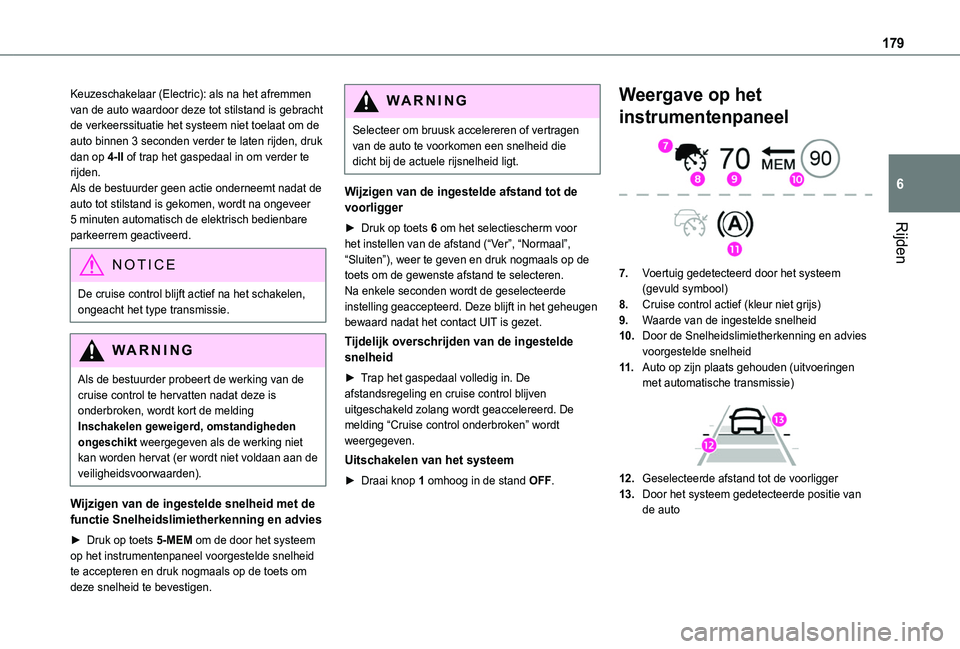 TOYOTA PROACE CITY VERSO EV 2021 Instructieboekje (in Dutch) 179
Rijden
6
Keuzeschakelaar (Electric): als na het afremmen van de auto waardoor deze tot stilstand is gebracht de verkeerssituatie het systeem niet toelaat om de auto binnen 3 seconden verder te lat TOYOTA PROACE CITY VERSO EV 2021 Instructieboekje (in Dutch) 179
Rijden
6
Keuzeschakelaar (Electric): als na het afremmen van de auto waardoor deze tot stilstand is gebracht de verkeerssituatie het systeem niet toelaat om de auto binnen 3 seconden verder te lat