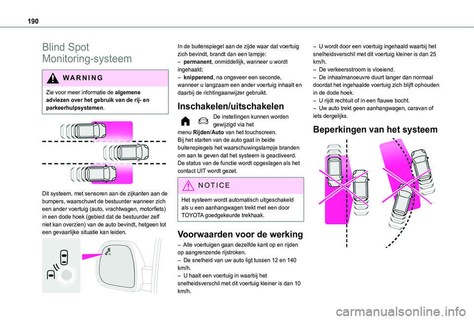 TOYOTA PROACE CITY VERSO EV 2021 Instructieboekje (in Dutch) 190
Blind Spot
Monitoring-systeem
WARNI NG
Zie voor meer informatie de algemene adviezen over het gebruik van de rij- en parkeerhulpsystemen.
Dit systeem, met sensoren aan de zijkanten aan de bum TOYOTA PROACE CITY VERSO EV 2021 Instructieboekje (in Dutch) 190
Blind Spot
Monitoring-systeem
WARNI NG
Zie voor meer informatie de algemene adviezen over het gebruik van de rij- en parkeerhulpsystemen.
Dit systeem, met sensoren aan de zijkanten aan de bum