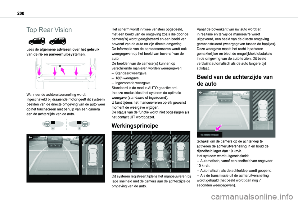 TOYOTA PROACE CITY VERSO EV 2021 Instructieboekje (in Dutch) 200
Top Rear Vision
Lees de algemene adviezen over het gebruik van de rij- en parkeerhulpsystemen.
Wanneer de achteruitversnelling wordt ingeschakeld bij draaiende motor geeft dit systeem beelde TOYOTA PROACE CITY VERSO EV 2021 Instructieboekje (in Dutch) 200
Top Rear Vision
Lees de algemene adviezen over het gebruik van de rij- en parkeerhulpsystemen.
Wanneer de achteruitversnelling wordt ingeschakeld bij draaiende motor geeft dit systeem beelde
