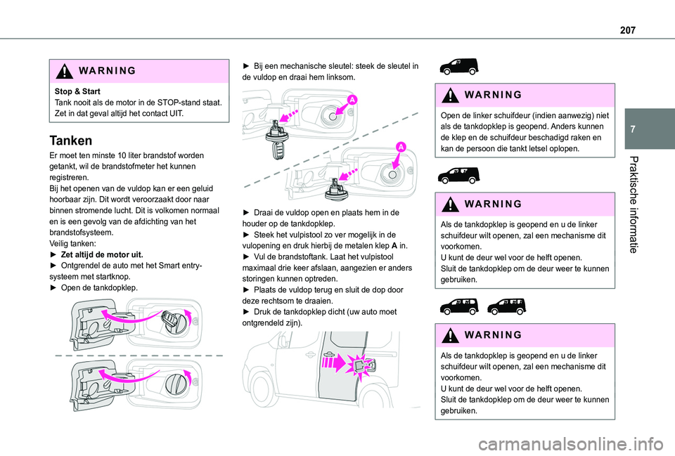 TOYOTA PROACE CITY VERSO EV 2021 Instructieboekje (in Dutch) 207
Praktische informatie
7
WARNI NG
Stop & StartTank nooit als de motor in de STOP-stand staat. Zet in dat geval altijd het contact UIT.
Tanken
Er moet ten minste 10 liter brandstof worden getankt, w TOYOTA PROACE CITY VERSO EV 2021 Instructieboekje (in Dutch) 207
Praktische informatie
7
WARNI NG
Stop & StartTank nooit als de motor in de STOP-stand staat. Zet in dat geval altijd het contact UIT.
Tanken
Er moet ten minste 10 liter brandstof worden getankt, w