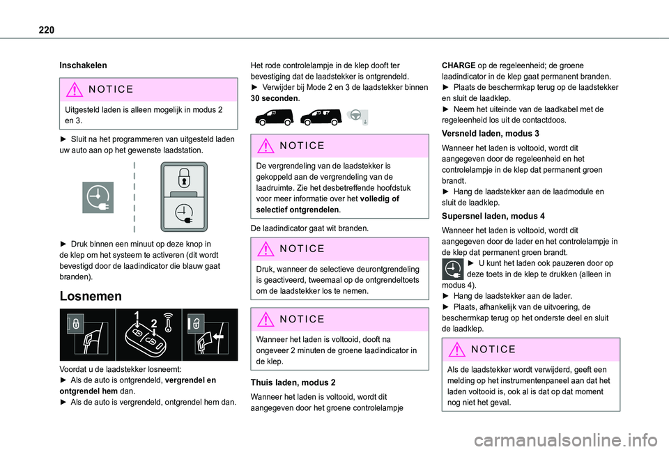TOYOTA PROACE CITY VERSO EV 2021 Instructieboekje (in Dutch) 220
Inschakelen
NOTIC E
Uitgesteld laden is alleen mogelijk in modus 2 en 3.
► Sluit na het programmeren van uitgesteld laden uw auto aan op het gewenste laadstation.
► Druk binnen een minuut o TOYOTA PROACE CITY VERSO EV 2021 Instructieboekje (in Dutch) 220
Inschakelen
NOTIC E
Uitgesteld laden is alleen mogelijk in modus 2 en 3.
► Sluit na het programmeren van uitgesteld laden uw auto aan op het gewenste laadstation.
► Druk binnen een minuut o