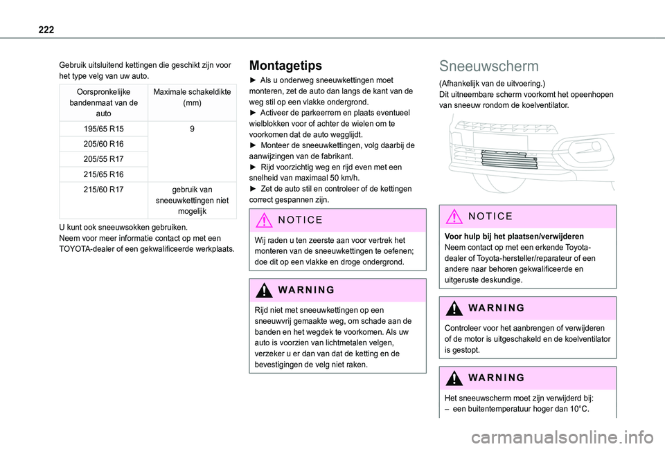 TOYOTA PROACE CITY VERSO EV 2021 Instructieboekje (in Dutch) 222
Gebruik uitsluitend kettingen die geschikt zijn voor het type velg van uw auto.
Oorspronkelijke bandenmaat van de auto
Maximale schakeldikte (mm)
195/65 R159
205/60 R16
205/55 R17
215/65 R16
215/6 TOYOTA PROACE CITY VERSO EV 2021 Instructieboekje (in Dutch) 222
Gebruik uitsluitend kettingen die geschikt zijn voor het type velg van uw auto.
Oorspronkelijke bandenmaat van de auto
Maximale schakeldikte (mm)
195/65 R159
205/60 R16
205/55 R17
215/65 R16
215/6
