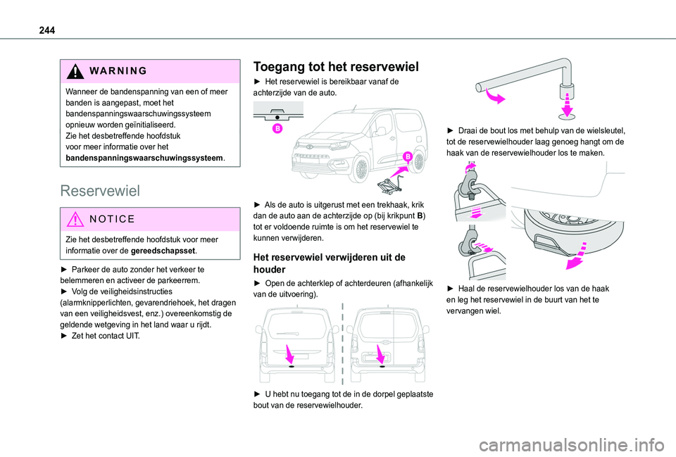 TOYOTA PROACE CITY VERSO EV 2021 Instructieboekje (in Dutch) 244
WARNI NG
Wanneer de bandenspanning van een of meer banden is aangepast, moet het bandenspanningswaarschuwingssysteem opnieuw worden geïnitialiseerd.Zie het desbetreffende hoofdstuk voor meer info TOYOTA PROACE CITY VERSO EV 2021 Instructieboekje (in Dutch) 244
WARNI NG
Wanneer de bandenspanning van een of meer banden is aangepast, moet het bandenspanningswaarschuwingssysteem opnieuw worden geïnitialiseerd.Zie het desbetreffende hoofdstuk voor meer info