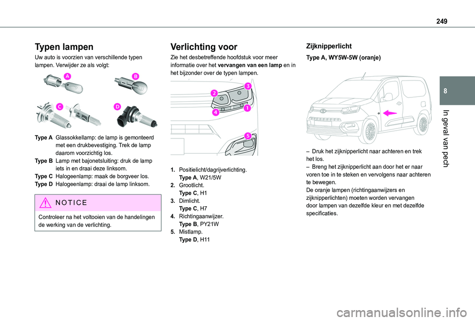 TOYOTA PROACE CITY VERSO EV 2021 Instructieboekje (in Dutch) 249
In geval van pech
8
Typen lampen
Uw auto is voorzien van verschillende typen lampen. Verwijder ze als volgt:
Type AGlassokkellamp: de lamp is gemonteerd met een drukbevestiging. Trek de lamp da TOYOTA PROACE CITY VERSO EV 2021 Instructieboekje (in Dutch) 249
In geval van pech
8
Typen lampen
Uw auto is voorzien van verschillende typen lampen. Verwijder ze als volgt:
Type AGlassokkellamp: de lamp is gemonteerd met een drukbevestiging. Trek de lamp da