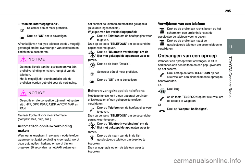 TOYOTA PROACE CITY VERSO EV 2021 Instructieboekje (in Dutch) 295
TOYOTA Connect Radio
11
– "Mobiele internetgegevens".Selecteer één of meer profielen.
Druk op “OK” om te bevestigen.
Afhankelijk van het type telefoon wordt u mogelijk gevraagd o TOYOTA PROACE CITY VERSO EV 2021 Instructieboekje (in Dutch) 295
TOYOTA Connect Radio
11
– "Mobiele internetgegevens".Selecteer één of meer profielen.
Druk op “OK” om te bevestigen.
Afhankelijk van het type telefoon wordt u mogelijk gevraagd o