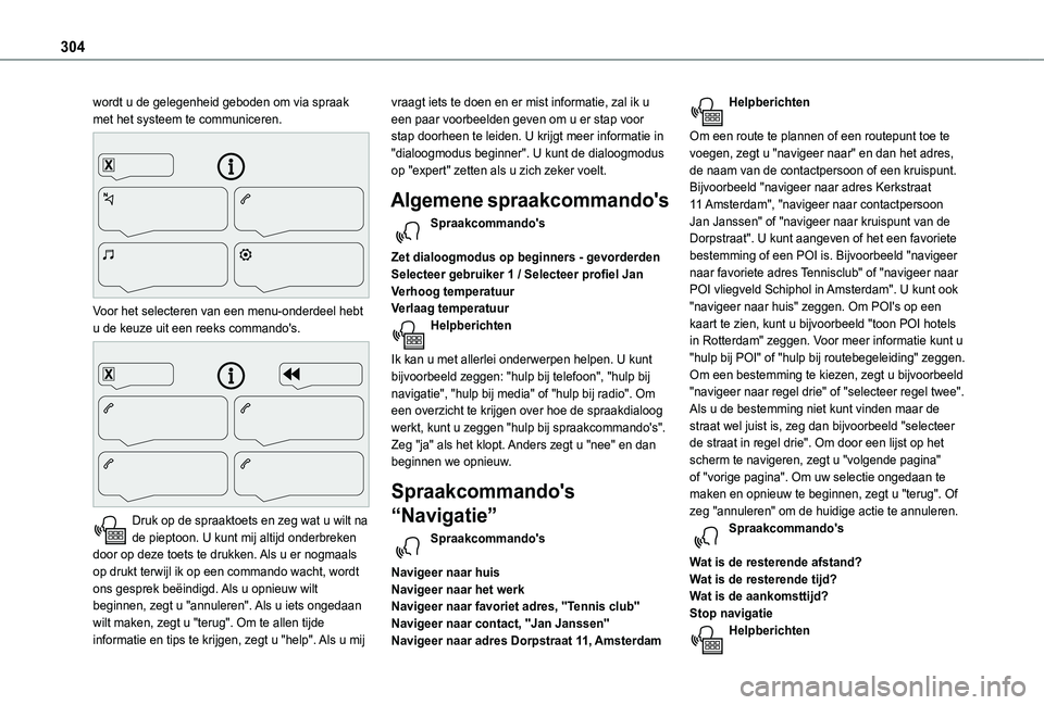 TOYOTA PROACE CITY VERSO EV 2021 Instructieboekje (in Dutch) 304
wordt u de gelegenheid geboden om via spraak met het systeem te communiceren.
Voor het selecteren van een menu-onderdeel hebt u de keuze uit een reeks commando's.
Druk op de spraaktoets TOYOTA PROACE CITY VERSO EV 2021 Instructieboekje (in Dutch) 304
wordt u de gelegenheid geboden om via spraak met het systeem te communiceren.
Voor het selecteren van een menu-onderdeel hebt u de keuze uit een reeks commando's.
Druk op de spraaktoets