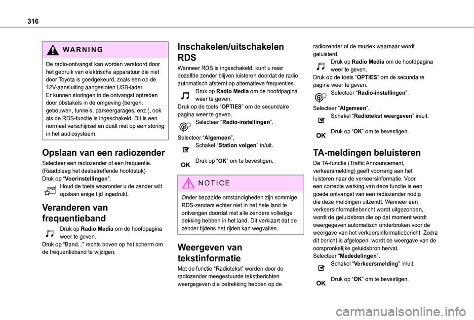 TOYOTA PROACE CITY VERSO EV 2021 Instructieboekje (in Dutch) 316
WARNI NG
De radio-ontvangst kan worden verstoord door het gebruik van elektrische apparatuur die niet door Toyota is goedgekeurd, zoals een op de 12V-aansluiting aangesloten USB-lader.Er kunnen st TOYOTA PROACE CITY VERSO EV 2021 Instructieboekje (in Dutch) 316
WARNI NG
De radio-ontvangst kan worden verstoord door het gebruik van elektrische apparatuur die niet door Toyota is goedgekeurd, zoals een op de 12V-aansluiting aangesloten USB-lader.Er kunnen st