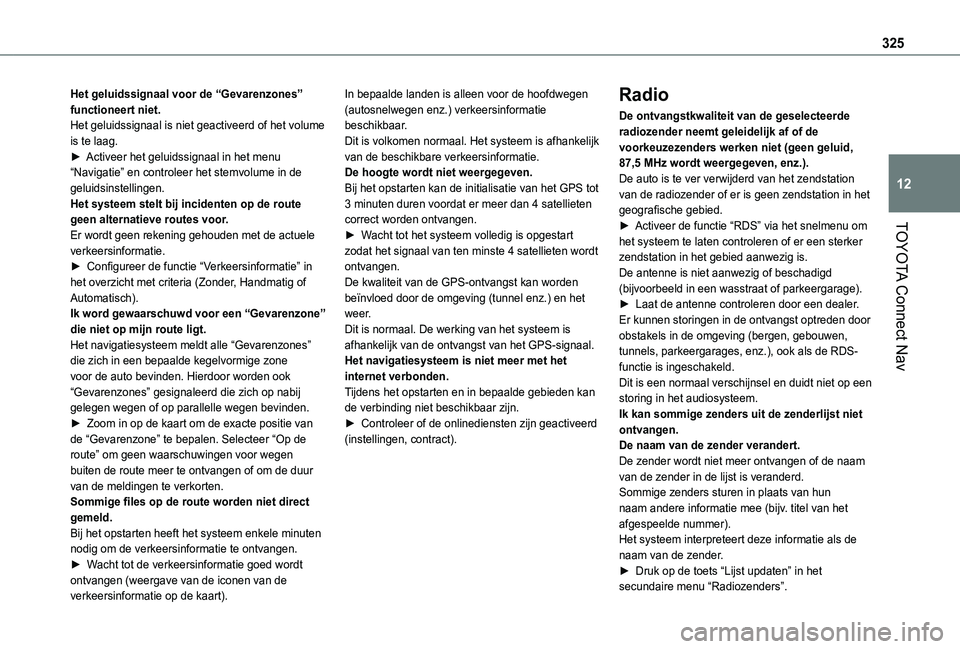 TOYOTA PROACE CITY VERSO EV 2021 Instructieboekje (in Dutch) 325
TOYOTA Connect Nav
12
Het geluidssignaal voor de “Gevarenzones” functioneert niet.Het geluidssignaal is niet geactiveerd of het volume is te laag.► Activeer het geluidssignaal in het menu TOYOTA PROACE CITY VERSO EV 2021 Instructieboekje (in Dutch) 325
TOYOTA Connect Nav
12
Het geluidssignaal voor de “Gevarenzones” functioneert niet.Het geluidssignaal is niet geactiveerd of het volume is te laag.► Activeer het geluidssignaal in het menu