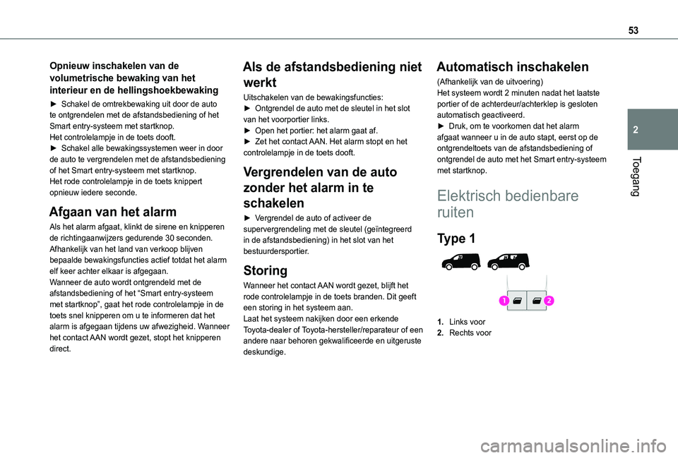 TOYOTA PROACE CITY VERSO EV 2021 Instructieboekje (in Dutch) 53
Toegang
2
Opnieuw inschakelen van de
volumetrische bewaking van het
interieur en de hellingshoekbewaking
► Schakel de omtrekbewaking uit door de auto te ontgrendelen met de afstandsbediening of TOYOTA PROACE CITY VERSO EV 2021 Instructieboekje (in Dutch) 53
Toegang
2
Opnieuw inschakelen van de
volumetrische bewaking van het
interieur en de hellingshoekbewaking
► Schakel de omtrekbewaking uit door de auto te ontgrendelen met de afstandsbediening of