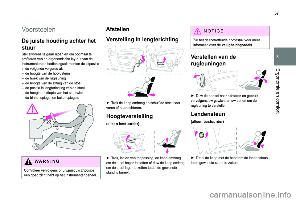 TOYOTA PROACE CITY VERSO EV 2021 Instructieboekje (in Dutch) 57
Ergonomie en comfort
3
Voorstoelen
De juiste houding achter het
stuur
Stel alvorens te gaan rijden en om optimaal te profiteren van de ergonomische lay-out van de instrumenten en bedieningselement TOYOTA PROACE CITY VERSO EV 2021 Instructieboekje (in Dutch) 57
Ergonomie en comfort
3
Voorstoelen
De juiste houding achter het
stuur
Stel alvorens te gaan rijden en om optimaal te profiteren van de ergonomische lay-out van de instrumenten en bedieningselement