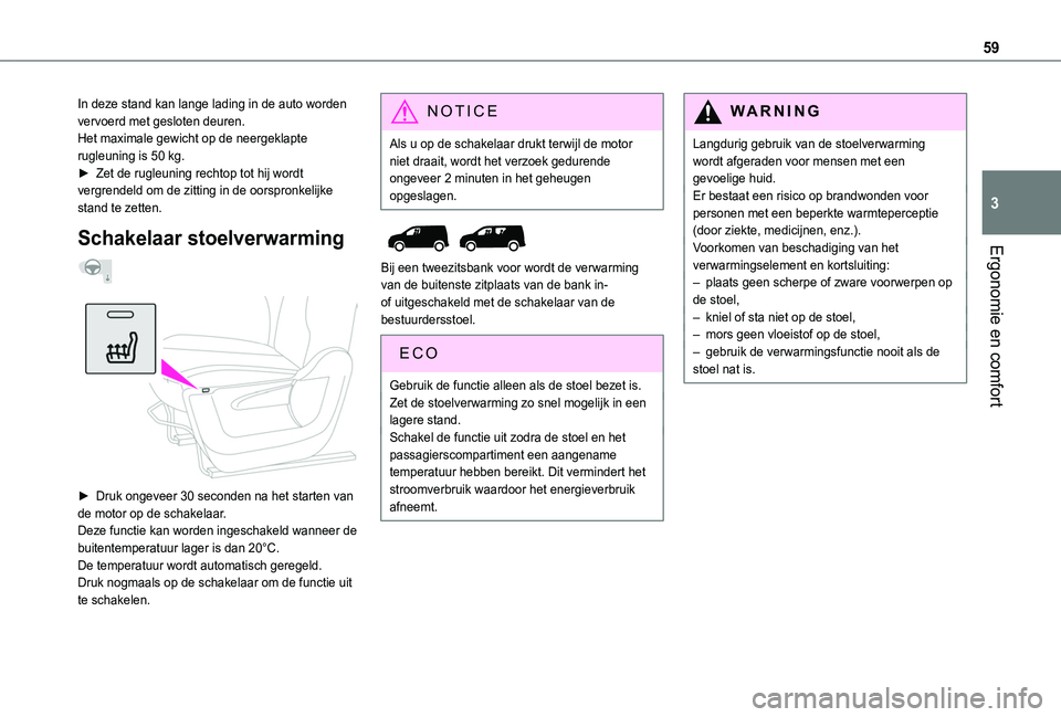 TOYOTA PROACE CITY VERSO EV 2021 Instructieboekje (in Dutch) 59
Ergonomie en comfort
3
In deze stand kan lange lading in de auto worden vervoerd met gesloten deuren.Het maximale gewicht op de neergeklapte rugleuning is 50 kg.► Zet de rugleuning rechtop tot hi TOYOTA PROACE CITY VERSO EV 2021 Instructieboekje (in Dutch) 59
Ergonomie en comfort
3
In deze stand kan lange lading in de auto worden vervoerd met gesloten deuren.Het maximale gewicht op de neergeklapte rugleuning is 50 kg.► Zet de rugleuning rechtop tot hi