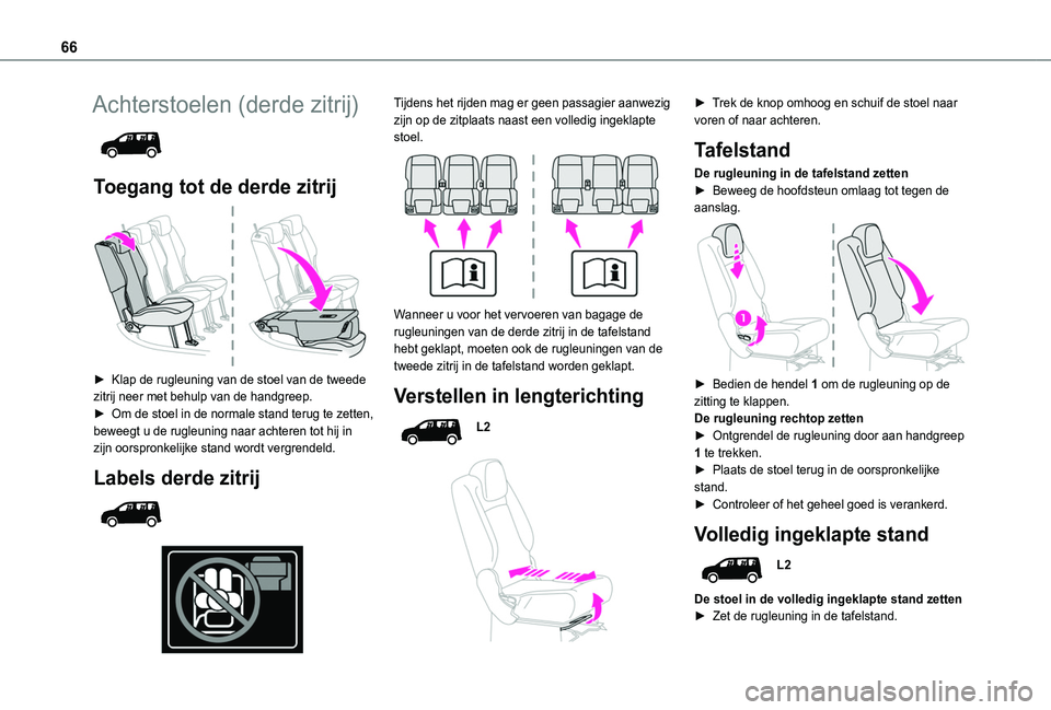 TOYOTA PROACE CITY VERSO EV 2021 Instructieboekje (in Dutch) 66
Achterstoelen (derde zitrij)
Toegang tot de derde zitrij
► Klap de rugleuning van de stoel van de tweede zitrij neer met behulp van de handgreep.► Om de stoel in de normale stand terug te TOYOTA PROACE CITY VERSO EV 2021 Instructieboekje (in Dutch) 66
Achterstoelen (derde zitrij)
Toegang tot de derde zitrij
► Klap de rugleuning van de stoel van de tweede zitrij neer met behulp van de handgreep.► Om de stoel in de normale stand terug te