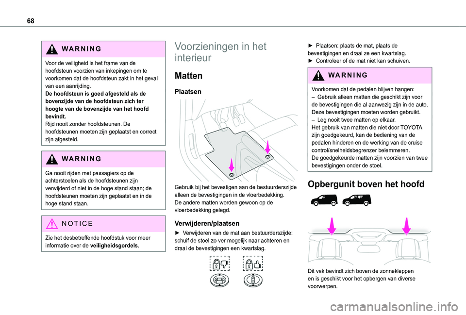 TOYOTA PROACE CITY VERSO EV 2021 Instructieboekje (in Dutch) 68
WARNI NG
Voor de veiligheid is het frame van de hoofdsteun voorzien van inkepingen om te voorkomen dat de hoofdsteun zakt in het geval van een aanrijding.De hoofdsteun is goed afgesteld als de bove TOYOTA PROACE CITY VERSO EV 2021 Instructieboekje (in Dutch) 68
WARNI NG
Voor de veiligheid is het frame van de hoofdsteun voorzien van inkepingen om te voorkomen dat de hoofdsteun zakt in het geval van een aanrijding.De hoofdsteun is goed afgesteld als de bove