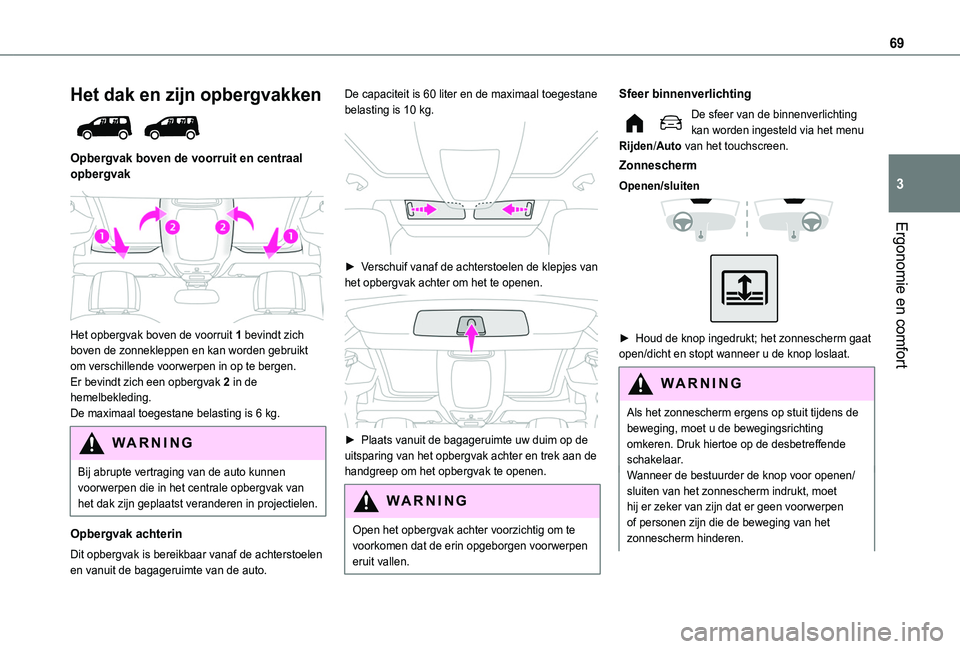 TOYOTA PROACE CITY VERSO EV 2021 Instructieboekje (in Dutch) 69
Ergonomie en comfort
3
Het dak en zijn opbergvakken
Opbergvak boven de voorruit en centraal opbergvak
Het opbergvak boven de voorruit 1 bevindt zich boven de zonnekleppen en kan worden gebru TOYOTA PROACE CITY VERSO EV 2021 Instructieboekje (in Dutch) 69
Ergonomie en comfort
3
Het dak en zijn opbergvakken
Opbergvak boven de voorruit en centraal opbergvak
Het opbergvak boven de voorruit 1 bevindt zich boven de zonnekleppen en kan worden gebru
