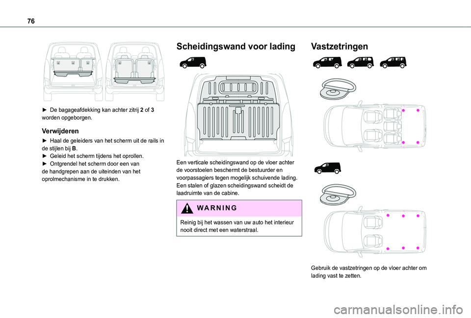TOYOTA PROACE CITY VERSO EV 2021  Instructieboekje (in Dutch) 76
 
► De bagageafdekking kan achter zitrij 2 of 3 worden opgeborgen.
Verwijderen
► Haal de geleiders van het scherm uit de rails in de stijlen bij B.► Geleid het scherm tijdens het oprollen.►