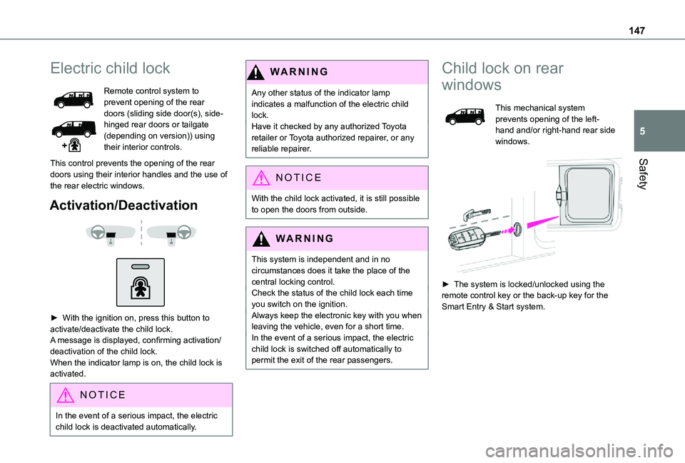 TOYOTA PROACE EV 2021  Owners Manual 147
Safety
5
Electric child lock
Remote control system to prevent opening of the rear doors (sliding side door(s), side-hinged rear doors or tailgate (depending on version)) using their interior contr