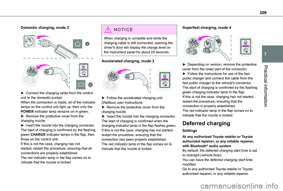 TOYOTA PROACE EV 2021  Owners Manual 209
Practical information
7
Domestic charging, mode 2 
  
 
► Connect the charging cable from the control unit to the domestic socket.When the connection is made, all of the indicator lamps on the c