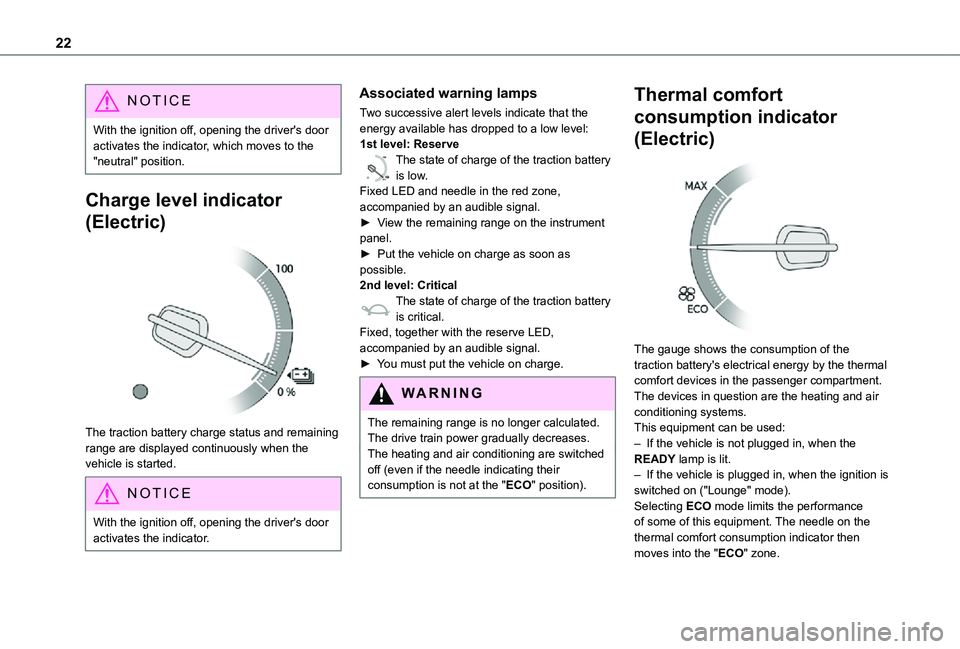 TOYOTA PROACE EV 2021  Owners Manual 22
NOTIC E
With the ignition off, opening the driver's door activates the indicator, which moves to the "neutral" position.
Charge level indicator 
(Electric) 
 
The traction battery charg