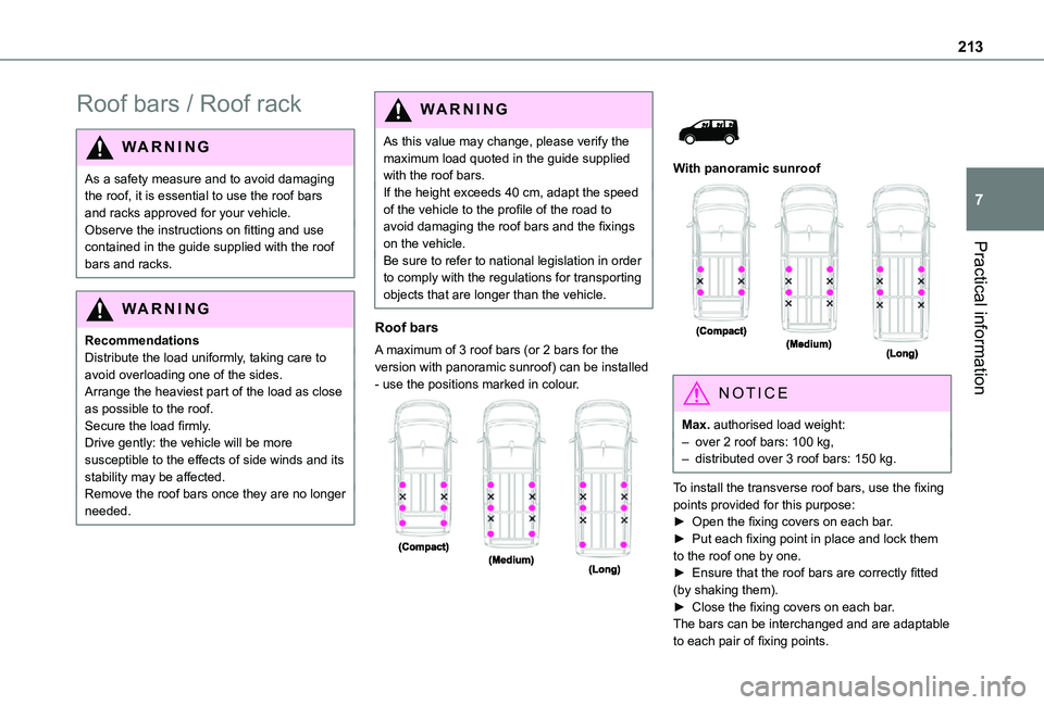 TOYOTA PROACE EV 2021  Owners Manual 213
Practical information
7
Roof bars / Roof rack
WARNI NG
As a safety measure and to avoid damaging the roof, it is essential to use the roof bars and racks approved for your vehicle.Observe the inst