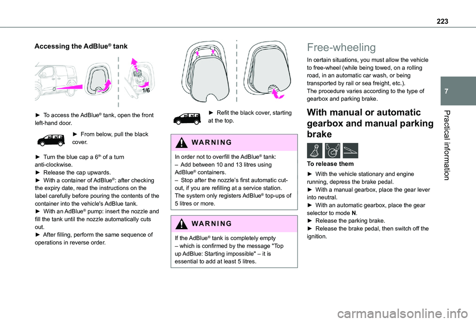 TOYOTA PROACE EV 2021  Owners Manual 223
Practical information
7
Accessing the AdBlue® tank 
 
► To access the AdBlue® tank, open the front left-hand door.
►  From below, pull the black cover.
► Turn the blue cap a 6th of a turn 
