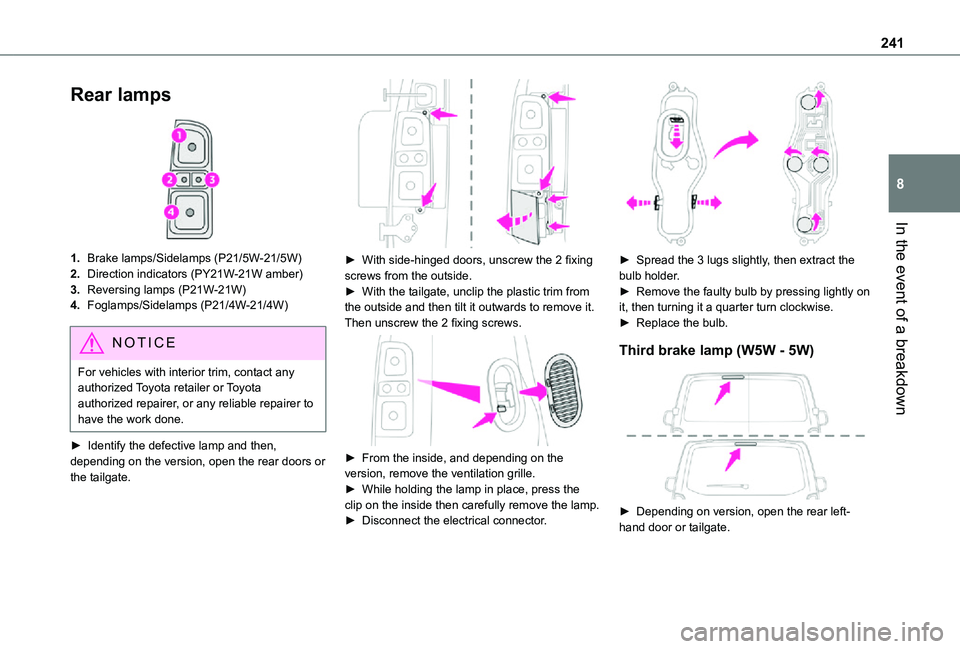 TOYOTA PROACE EV 2021 Owners Manual 241
In the event of a breakdown
8
Rear lamps
1.Brake lamps/Sidelamps (P21/5W-21/5W)
2.Direction indicators (PY21W-21W amber)
3.Reversing lamps (P21W-21W)
4.Foglamps/Sidelamps (P21/4W-21/4W)
NOTIC E TOYOTA PROACE EV 2021 Owners Manual 241
In the event of a breakdown
8
Rear lamps
1.Brake lamps/Sidelamps (P21/5W-21/5W)
2.Direction indicators (PY21W-21W amber)
3.Reversing lamps (P21W-21W)
4.Foglamps/Sidelamps (P21/4W-21/4W)
NOTIC E
