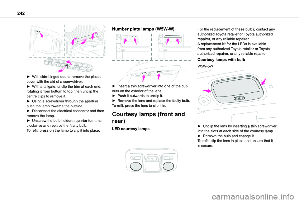 TOYOTA PROACE EV 2021 Owners Manual 242
► With side-hinged doors, remove the plastic cover with the aid of a screwdriver.► With a tailgate, unclip the trim at each end, rotating it from bottom to top, then unclip the centre clips TOYOTA PROACE EV 2021 Owners Manual 242
► With side-hinged doors, remove the plastic cover with the aid of a screwdriver.► With a tailgate, unclip the trim at each end, rotating it from bottom to top, then unclip the centre clips