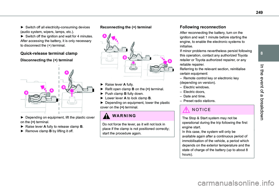 TOYOTA PROACE EV 2021 Owners Manual 249
In the event of a breakdown
8
► Switch off all electricity-consuming devices (audio system, wipers, lamps, etc.).► Switch off the ignition and wait for 4 minutes.After accessing the battery, i TOYOTA PROACE EV 2021 Owners Manual 249
In the event of a breakdown
8
► Switch off all electricity-consuming devices (audio system, wipers, lamps, etc.).► Switch off the ignition and wait for 4 minutes.After accessing the battery, i