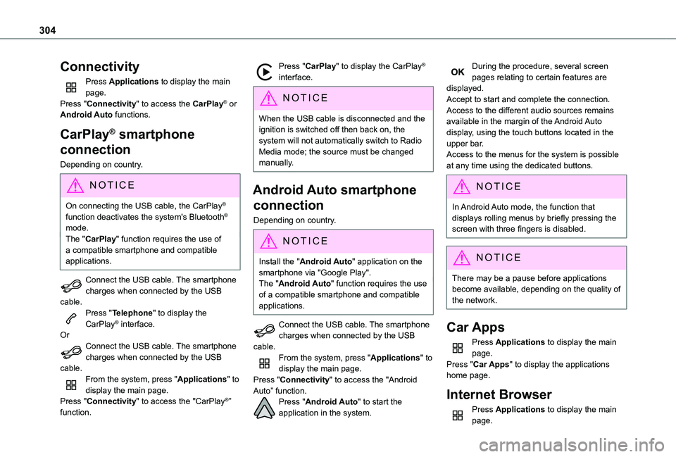 TOYOTA PROACE EV 2021  Owners Manual 304
Connectivity
Press Applications to display the main page.Press "Connectivity" to access the CarPlay® or Android Auto functions.
CarPlay® smartphone 
connection
Depending on country.
NOTI