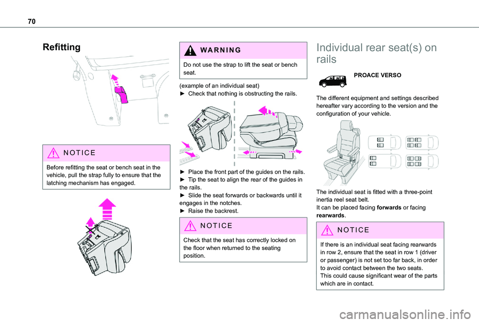 TOYOTA PROACE EV 2021 Owners Manual 70
Refitting
NOTIC E
Before refitting the seat or bench seat in the vehicle, pull the strap fully to ensure that the latching mechanism has engaged.
WARNI NG
Do not use the strap to lift the se TOYOTA PROACE EV 2021 Owners Manual 70
Refitting
NOTIC E
Before refitting the seat or bench seat in the vehicle, pull the strap fully to ensure that the latching mechanism has engaged.
WARNI NG
Do not use the strap to lift the se