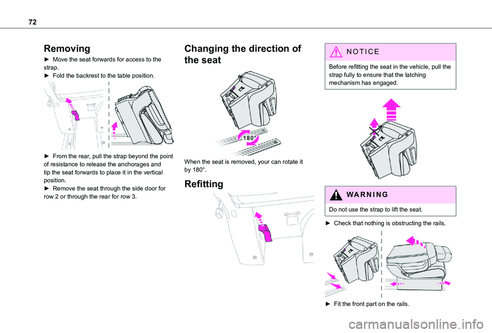 TOYOTA PROACE EV 2021  Owners Manual 72
Removing
► Move the seat forwards for access to the strap.► Fold the backrest to the table position. 
 
► From the rear, pull the strap beyond the point of resistance to release the anchorage