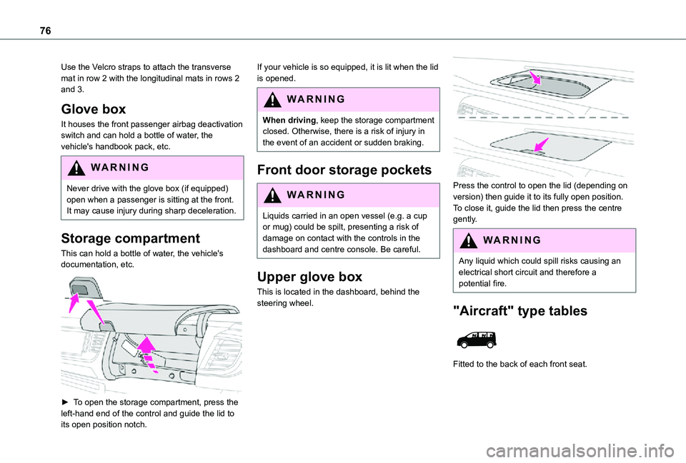 TOYOTA PROACE EV 2021 Owners Manual 76
Use the Velcro straps to attach the transverse mat in row 2 with the longitudinal mats in rows 2 and 3.
Glove box
It houses the front passenger airbag deactivation switch and can hold a bottle of w TOYOTA PROACE EV 2021 Owners Manual 76
Use the Velcro straps to attach the transverse mat in row 2 with the longitudinal mats in rows 2 and 3.
Glove box
It houses the front passenger airbag deactivation switch and can hold a bottle of w