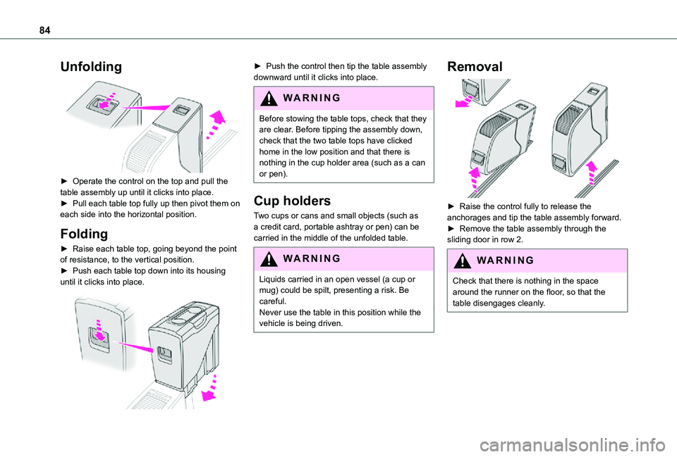 TOYOTA PROACE EV 2021  Owners Manual 84
Unfolding 
 
► Operate the control on the top and pull the table assembly up until it clicks into place.► Pull each table top fully up then pivot them on each side into the horizontal position.