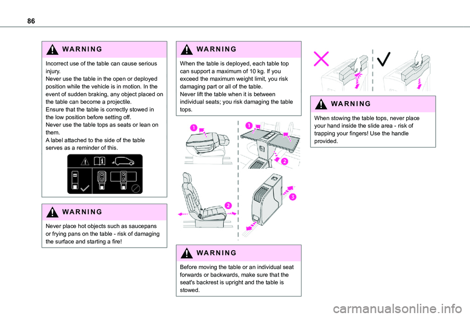TOYOTA PROACE EV 2021 Owners Manual 86
WARNI NG
Incorrect use of the table can cause serious injury.Never use the table in the open or deployed position while the vehicle is in motion. In the event of sudden braking, any object placed o TOYOTA PROACE EV 2021 Owners Manual 86
WARNI NG
Incorrect use of the table can cause serious injury.Never use the table in the open or deployed position while the vehicle is in motion. In the event of sudden braking, any object placed o