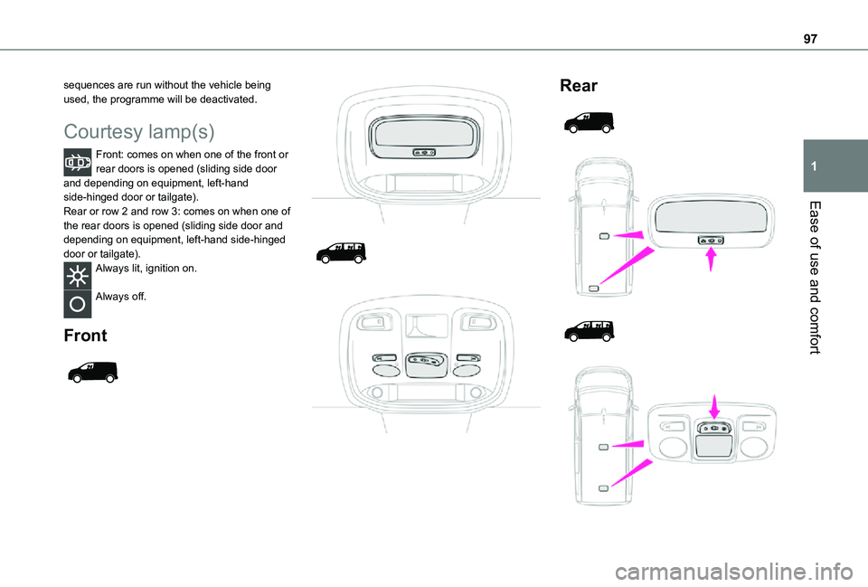 TOYOTA PROACE EV 2021  Owners Manual 97
Ease of use and comfort
1
sequences are run without the vehicle being used, the programme will be deactivated.
Courtesy lamp(s)
Front: comes on when one of the front or rear doors is opened (slidin