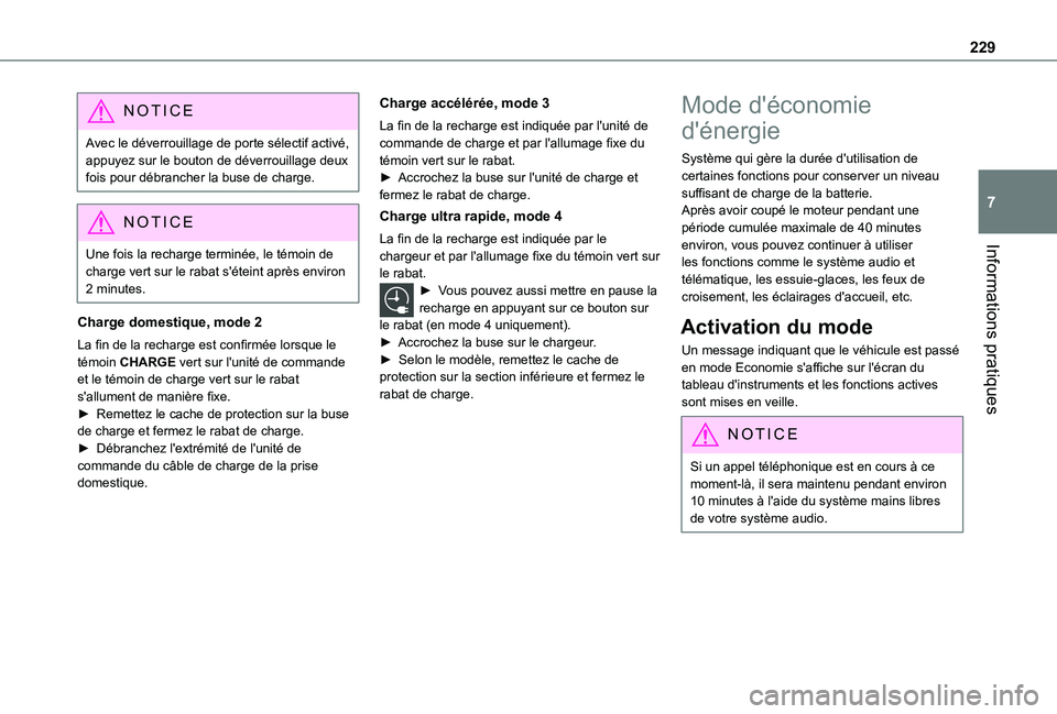 TOYOTA PROACE EV 2021  Notices Demploi (in French) 229
Informations pratiques
7
NOTIC E
Avec le déverrouillage de porte sélectif activé, appuyez sur le bouton de déverrouillage deux fois pour débrancher la buse de charge.
NOTIC E
Une fois la rech