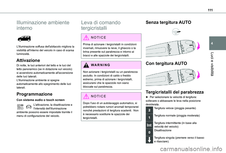 TOYOTA PROACE EV 2021 Manuale duso (in Italian) 111
Luci e visibilità
4
Illuminazione ambiente
interno
L'illuminazione soffusa dell'abitacolo migliora la visibilità all'interno del veicolo in caso di scarsa luminosità.
Attivazion TOYOTA PROACE EV 2021 Manuale duso (in Italian) 111
Luci e visibilità
4
Illuminazione ambiente
interno
L'illuminazione soffusa dell'abitacolo migliora la visibilità all'interno del veicolo in caso di scarsa luminosità.
Attivazion