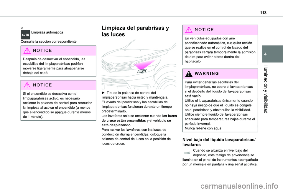 TOYOTA PROACE EV 2021 Manuale de Empleo (in Spanish) 11 3
Iluminación y visibilidad
4
oLimpieza automática
Consulte la sección correspondiente.
NOTIC E
Después de desactivar el encendido, las escobillas del limpiaparabrisas podrían moverse ligeram TOYOTA PROACE EV 2021 Manuale de Empleo (in Spanish) 11 3
Iluminación y visibilidad
4
oLimpieza automática
Consulte la sección correspondiente.
NOTIC E
Después de desactivar el encendido, las escobillas del limpiaparabrisas podrían moverse ligeram