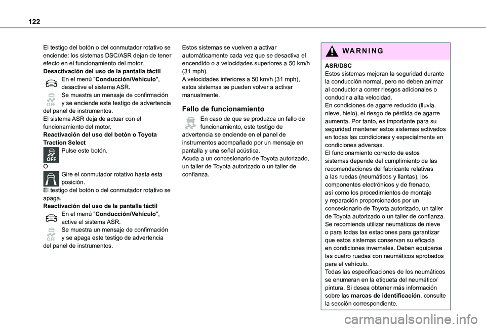 TOYOTA PROACE EV 2021 Manuale de Empleo (in Spanish) 122
El testigo del botón o del conmutador rotativo se enciende: los sistemas DSC/ASR dejan de tener efecto en el funcionamiento del motor.Desactivación del uso de la pantalla táctilEn el menú " TOYOTA PROACE EV 2021 Manuale de Empleo (in Spanish) 122
El testigo del botón o del conmutador rotativo se enciende: los sistemas DSC/ASR dejan de tener efecto en el funcionamiento del motor.Desactivación del uso de la pantalla táctilEn el menú "