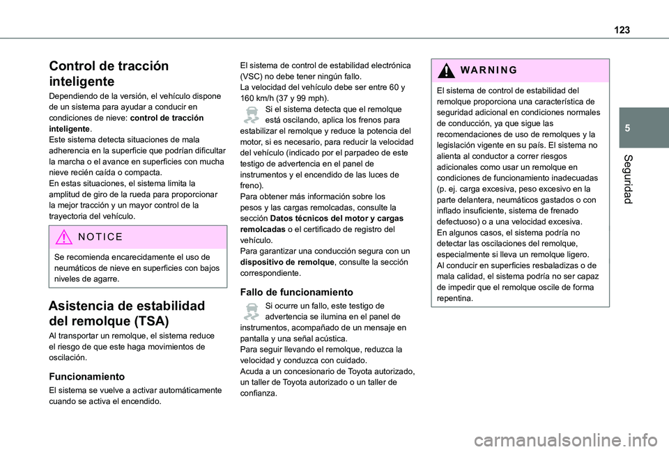 TOYOTA PROACE EV 2021 Manuale de Empleo (in Spanish) 123
Seguridad
5
Control de tracción
inteligente
Dependiendo de la versión, el vehículo dispone de un sistema para ayudar a conducir en condiciones de nieve: control de tracción inteligente.Este s TOYOTA PROACE EV 2021 Manuale de Empleo (in Spanish) 123
Seguridad
5
Control de tracción
inteligente
Dependiendo de la versión, el vehículo dispone de un sistema para ayudar a conducir en condiciones de nieve: control de tracción inteligente.Este s