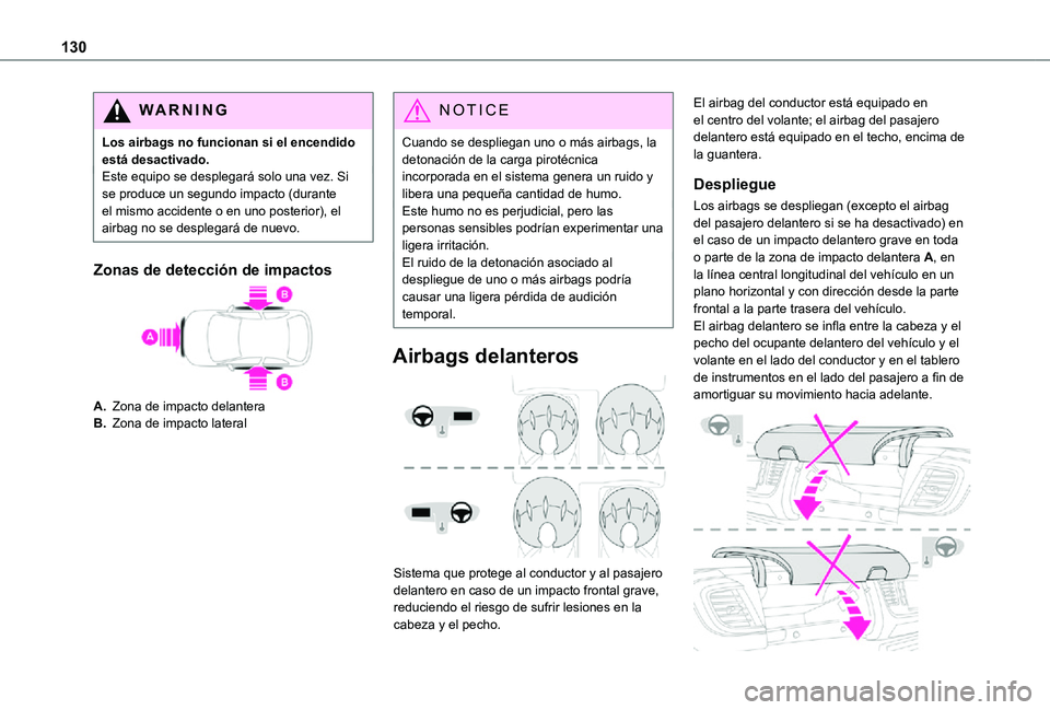 TOYOTA PROACE EV 2021 Manuale de Empleo (in Spanish) 130
WARNI NG
Los airbags no funcionan si el encendido está desactivado.Este equipo se desplegará solo una vez. Si se produce un segundo impacto (durante el mismo accidente o en uno posterior), el ai TOYOTA PROACE EV 2021 Manuale de Empleo (in Spanish) 130
WARNI NG
Los airbags no funcionan si el encendido está desactivado.Este equipo se desplegará solo una vez. Si se produce un segundo impacto (durante el mismo accidente o en uno posterior), el ai