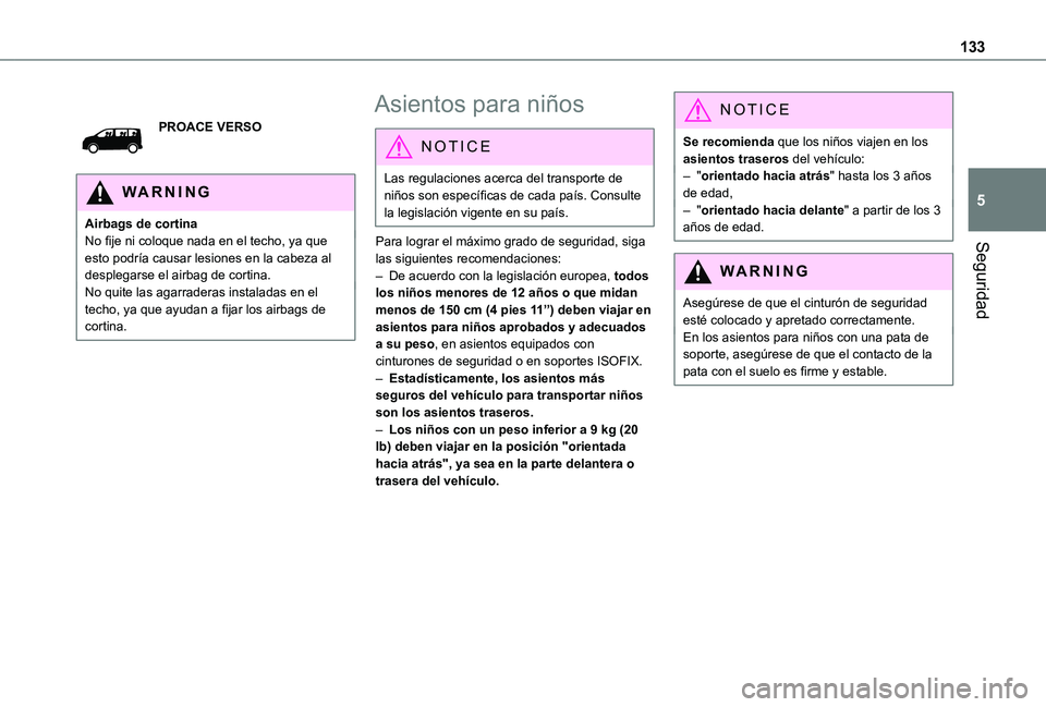 TOYOTA PROACE EV 2021 Manuale de Empleo (in Spanish) 133
Seguridad
5
PROACE VERSO
WARNI NG
Airbags de cortinaNo fije ni coloque nada en el techo, ya que esto podría causar lesiones en la cabeza al desplegarse el airbag de cortina.No quite las agarrader TOYOTA PROACE EV 2021 Manuale de Empleo (in Spanish) 133
Seguridad
5
PROACE VERSO
WARNI NG
Airbags de cortinaNo fije ni coloque nada en el techo, ya que esto podría causar lesiones en la cabeza al desplegarse el airbag de cortina.No quite las agarrader