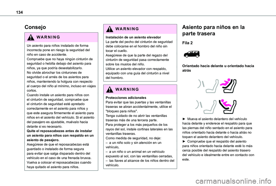 TOYOTA PROACE EV 2021 Manuale de Empleo (in Spanish) 134
Consejo
WARNI NG
Un asiento para niños instalado de forma incorrecta pone en riesgo la seguridad del niño en caso de accidente.Compruebe que no haya ningún cinturón de seguridad o hebilla deba TOYOTA PROACE EV 2021 Manuale de Empleo (in Spanish) 134
Consejo
WARNI NG
Un asiento para niños instalado de forma incorrecta pone en riesgo la seguridad del niño en caso de accidente.Compruebe que no haya ningún cinturón de seguridad o hebilla deba