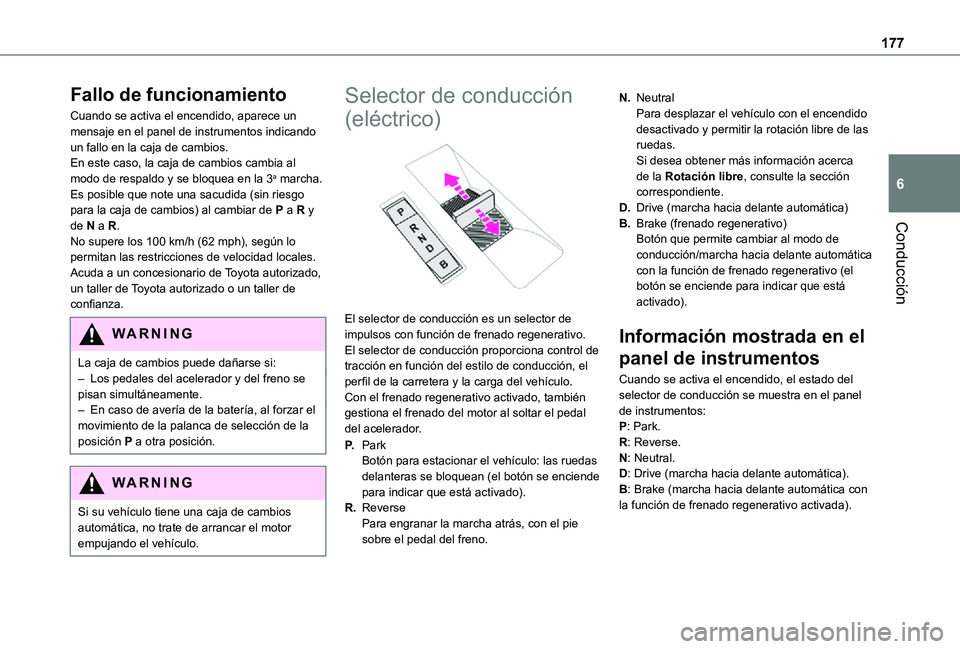 TOYOTA PROACE EV 2021 Manuale de Empleo (in Spanish) 177
Conducción
6
Fallo de funcionamiento
Cuando se activa el encendido, aparece un mensaje en el panel de instrumentos indicando un fallo en la caja de cambios.En este caso, la caja de cambios cambia TOYOTA PROACE EV 2021 Manuale de Empleo (in Spanish) 177
Conducción
6
Fallo de funcionamiento
Cuando se activa el encendido, aparece un mensaje en el panel de instrumentos indicando un fallo en la caja de cambios.En este caso, la caja de cambios cambia