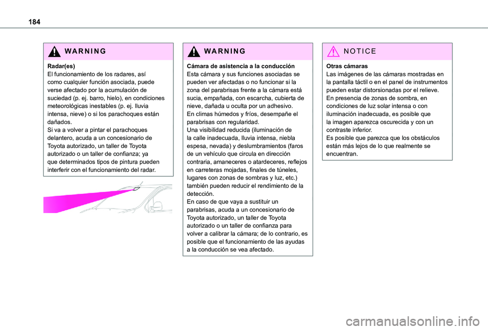 TOYOTA PROACE EV 2021 Manuale de Empleo (in Spanish) 184
WARNI NG
Radar(es)El funcionamiento de los radares, así como cualquier función asociada, puede verse afectado por la acumulación de suciedad (p. ej. barro, hielo), en condiciones meteorológica TOYOTA PROACE EV 2021 Manuale de Empleo (in Spanish) 184
WARNI NG
Radar(es)El funcionamiento de los radares, así como cualquier función asociada, puede verse afectado por la acumulación de suciedad (p. ej. barro, hielo), en condiciones meteorológica