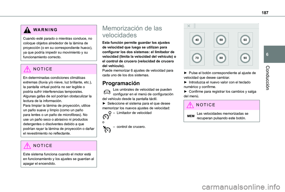 TOYOTA PROACE EV 2021 Manuale de Empleo (in Spanish) 187
Conducción
6
WARNI NG
Cuando esté parado o mientras conduce, no coloque objetos alrededor de la lámina de proyección (o en su correspondiente hueco), ya que podría impedir su movimiento y su TOYOTA PROACE EV 2021 Manuale de Empleo (in Spanish) 187
Conducción
6
WARNI NG
Cuando esté parado o mientras conduce, no coloque objetos alrededor de la lámina de proyección (o en su correspondiente hueco), ya que podría impedir su movimiento y su