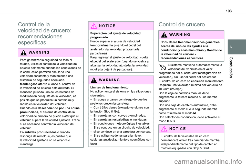 TOYOTA PROACE EV 2021 Manuale de Empleo (in Spanish) 193
Conducción
6
Control de la
velocidad de crucero:
recomendaciones
específicas
WARNI NG
Para garantizar la seguridad de todo el
mundo, utilice el control de la velocidad de crucero solamente c TOYOTA PROACE EV 2021 Manuale de Empleo (in Spanish) 193
Conducción
6
Control de la
velocidad de crucero:
recomendaciones
específicas
WARNI NG
Para garantizar la seguridad de todo el
mundo, utilice el control de la velocidad de crucero solamente c