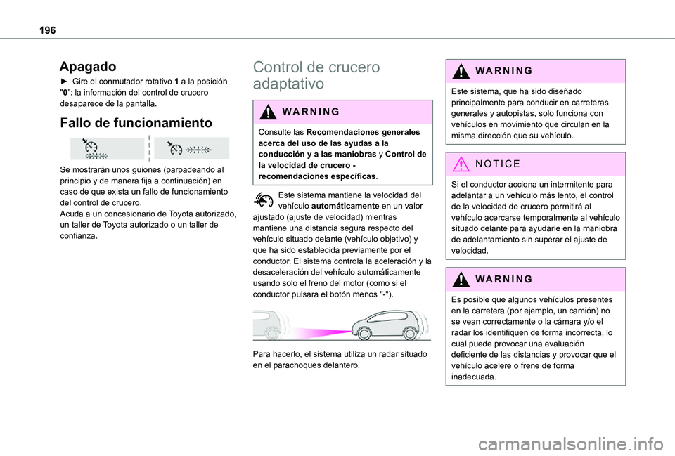 TOYOTA PROACE EV 2021 Manuale de Empleo (in Spanish) 196
Apagado
► Gire el conmutador rotativo 1 a la posición "0”: la información del control de crucero desaparece de la pantalla.
Fallo de funcionamiento
Se mostrarán unos guiones (parpade TOYOTA PROACE EV 2021 Manuale de Empleo (in Spanish) 196
Apagado
► Gire el conmutador rotativo 1 a la posición "0”: la información del control de crucero desaparece de la pantalla.
Fallo de funcionamiento
Se mostrarán unos guiones (parpade