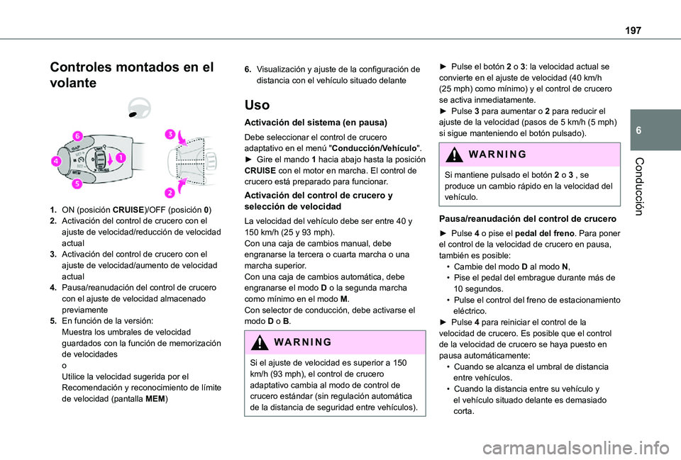 TOYOTA PROACE EV 2021 Manuale de Empleo (in Spanish) 197
Conducción
6
Controles montados en el
volante
1.ON (posición CRUISE)/OFF (posición 0)
2.Activación del control de crucero con el ajuste de velocidad/reducción de velocidad actual
3.Activaci TOYOTA PROACE EV 2021 Manuale de Empleo (in Spanish) 197
Conducción
6
Controles montados en el
volante
1.ON (posición CRUISE)/OFF (posición 0)
2.Activación del control de crucero con el ajuste de velocidad/reducción de velocidad actual
3.Activaci