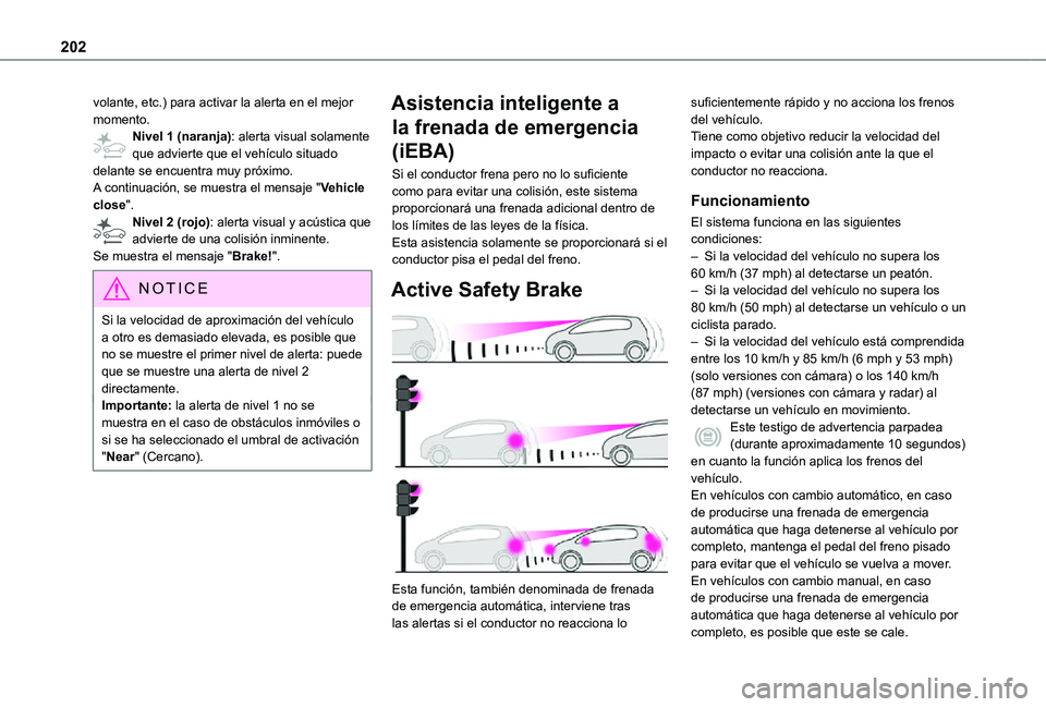 TOYOTA PROACE EV 2021 Manuale de Empleo (in Spanish) 202
volante, etc.) para activar la alerta en el mejor momento.Nivel 1 (naranja): alerta visual solamente que advierte que el vehículo situado delante se encuentra muy próximo.A continuación, se mue TOYOTA PROACE EV 2021 Manuale de Empleo (in Spanish) 202
volante, etc.) para activar la alerta en el mejor momento.Nivel 1 (naranja): alerta visual solamente que advierte que el vehículo situado delante se encuentra muy próximo.A continuación, se mue